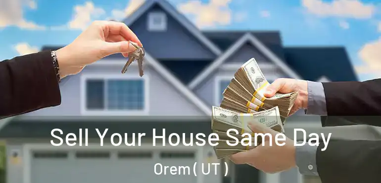  Sell Your House Same Day Orem ( UT )
