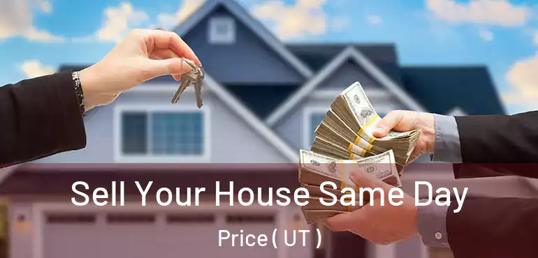  Sell Your House Same Day Price ( UT )