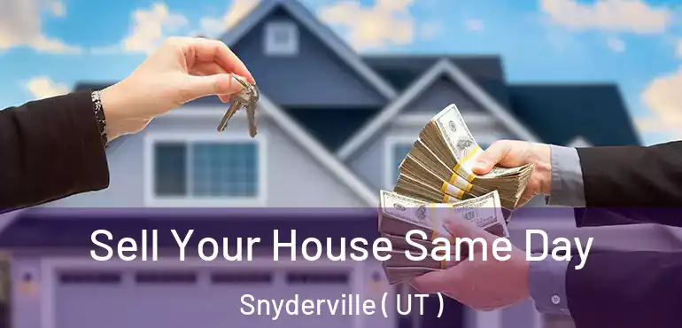  Sell Your House Same Day Snyderville ( UT )