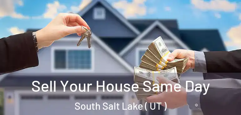 Sell Your House Same Day South Salt Lake ( UT )