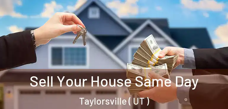  Sell Your House Same Day Taylorsville ( UT )