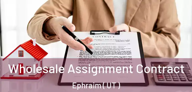  Wholesale Assignment Contract Ephraim ( UT )