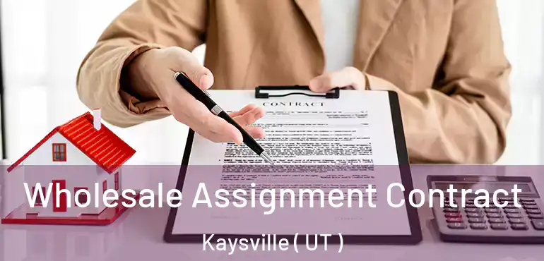  Wholesale Assignment Contract Kaysville ( UT )