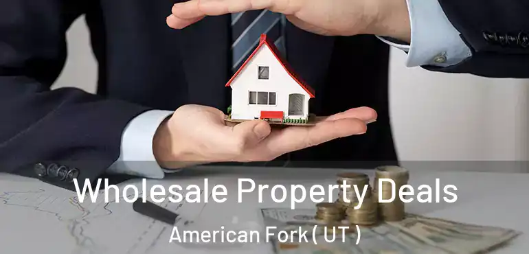  Wholesale Property Deals American Fork ( UT )