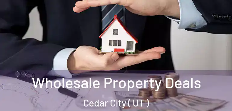  Wholesale Property Deals Cedar City ( UT )