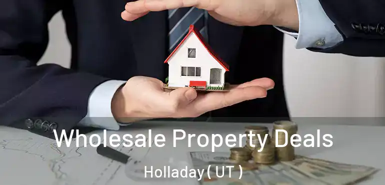  Wholesale Property Deals Holladay ( UT )