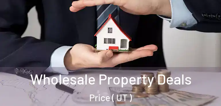  Wholesale Property Deals Price ( UT )