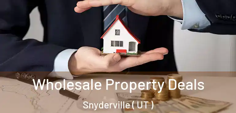  Wholesale Property Deals Snyderville ( UT )