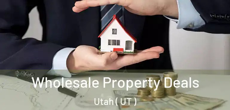  Wholesale Property Deals Utah ( UT )