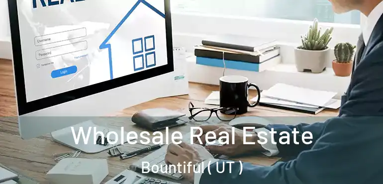  Wholesale Real Estate Bountiful ( UT )