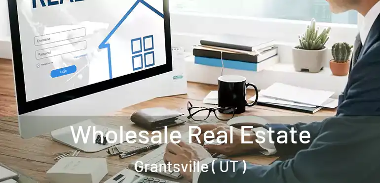  Wholesale Real Estate Grantsville ( UT )