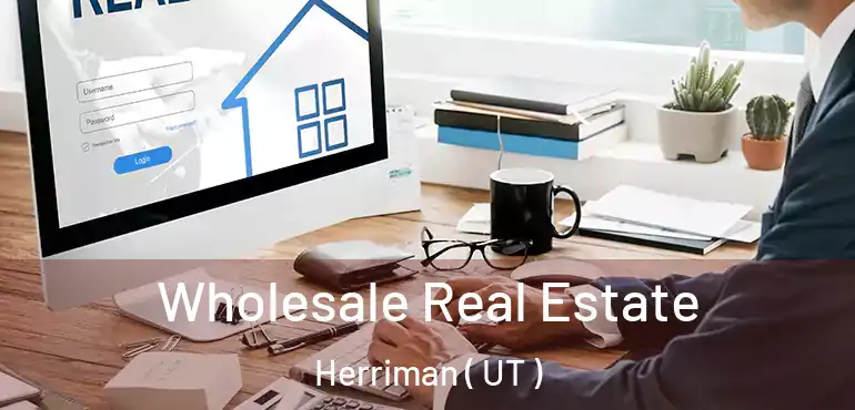  Wholesale Real Estate Herriman ( UT )