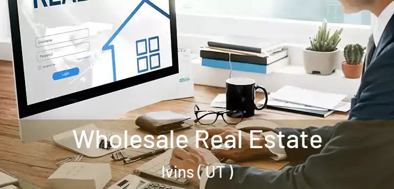  Wholesale Real Estate Ivins ( UT )