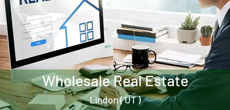  Wholesale Real Estate Lindon ( UT )