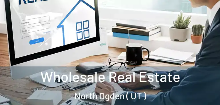  Wholesale Real Estate North Ogden ( UT )