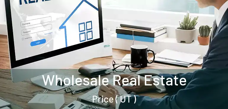  Wholesale Real Estate Price ( UT )