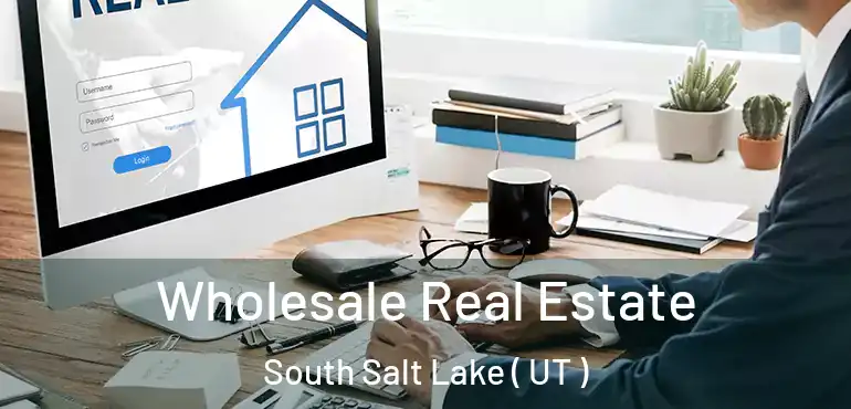  Wholesale Real Estate South Salt Lake ( UT )