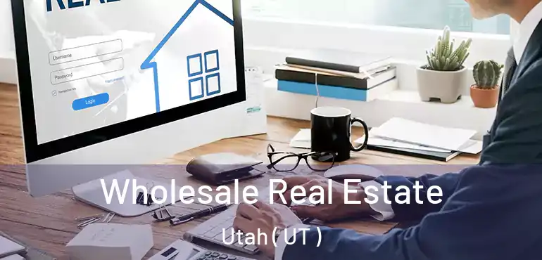  Wholesale Real Estate Utah ( UT )