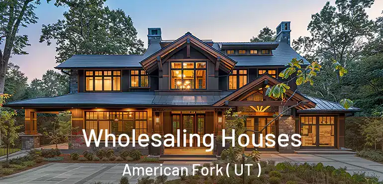  Wholesaling Houses American Fork ( UT )