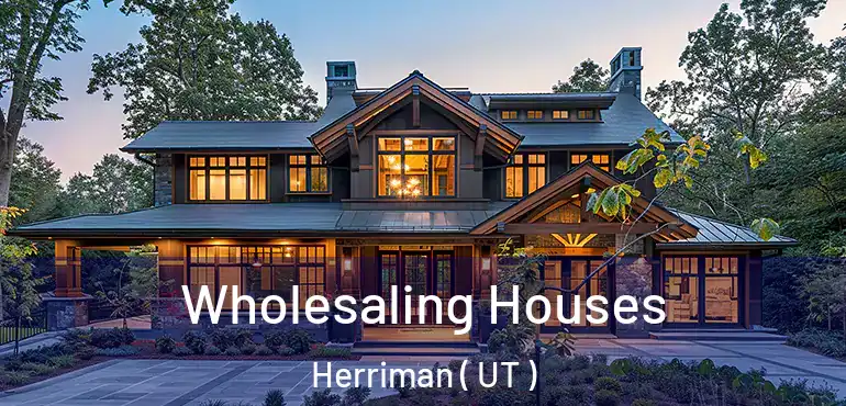  Wholesaling Houses Herriman ( UT )