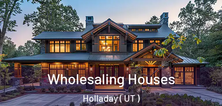  Wholesaling Houses Holladay ( UT )