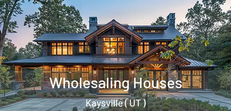  Wholesaling Houses Kaysville ( UT )