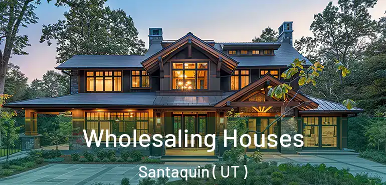  Wholesaling Houses Santaquin ( UT )