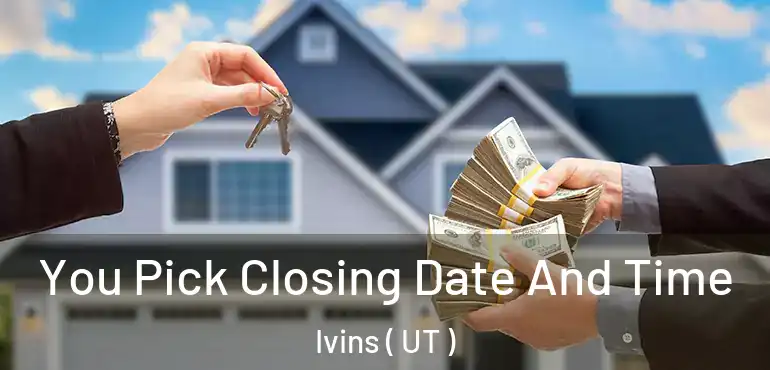  You Pick Closing Date And Time Ivins ( UT )