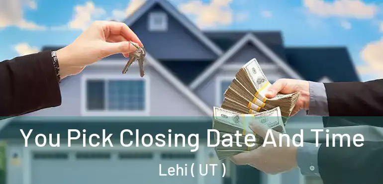 You Pick Closing Date And Time Lehi ( UT )