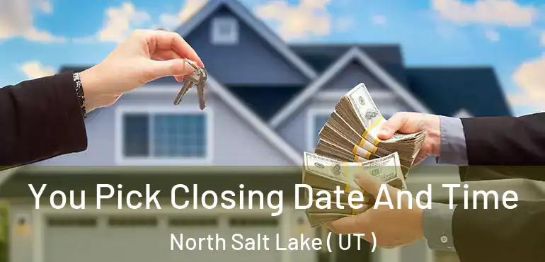  You Pick Closing Date And Time North Salt Lake ( UT )