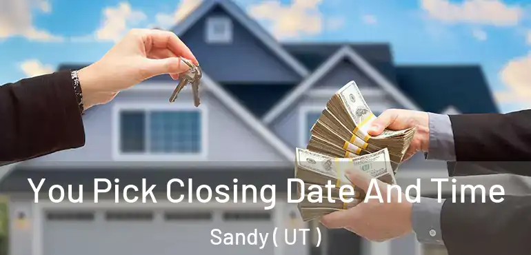  You Pick Closing Date And Time Sandy ( UT )